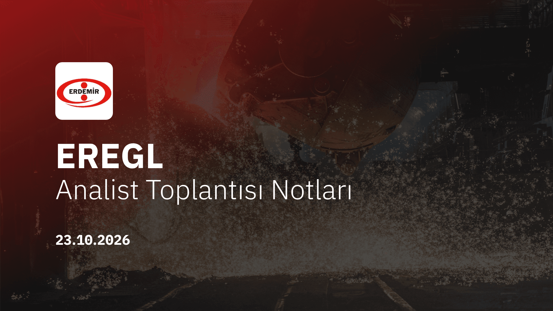 Erdemir Analist Toplantısı Notları (2026/9)