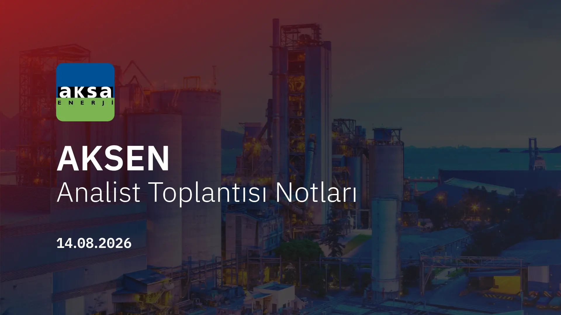 AKSEN Analist Toplantısı Notları (2026/06)