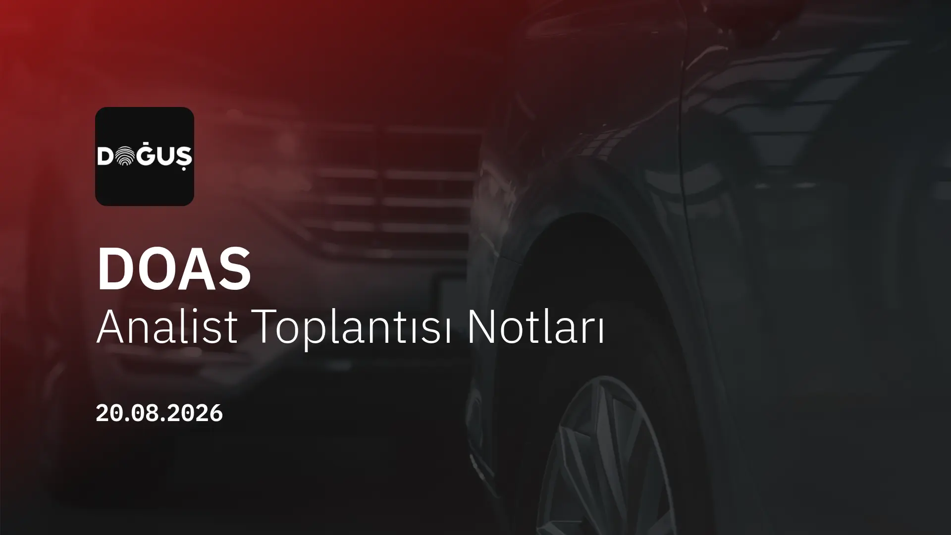 Doğuş Otomotiv Analist Toplantısı Notları (2026/06)